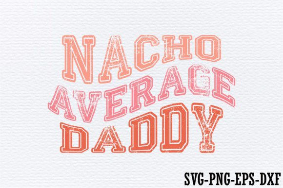Nacho Average Daddy Free SVG Design Guide